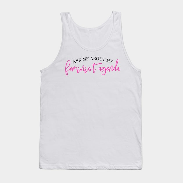 Ask me About My Feminist Agenda Tank Top by Asilynn